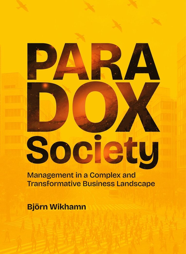 Björn Wikhamn - Paradox Society : management in a complex and transformative business landscape, Häftad