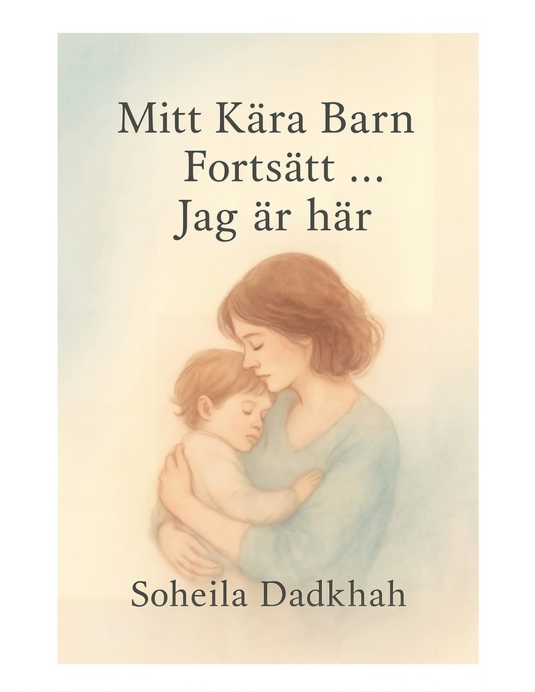 Soheila Dadkhah, Rozhin Iranparast oskoui - Mitt Kära Barn Fortsätt, ... Jag är här, E-bok