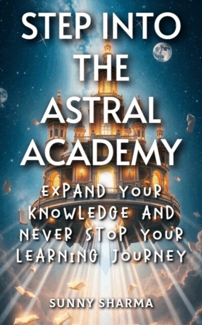 Sunny Sharma - Step into the Astral Academy, E-bok