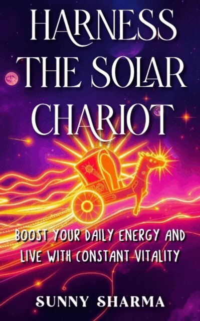 Sunny Sharma - Harness the Solar Chariot, E-bok