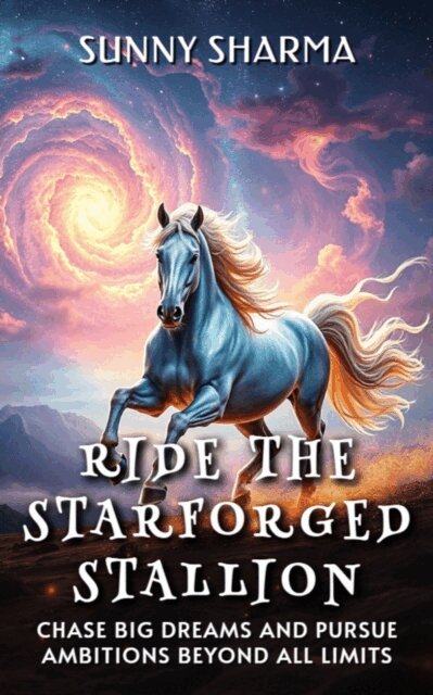 Sunny Sharma - Ride the Starforged Stallion, E-bok