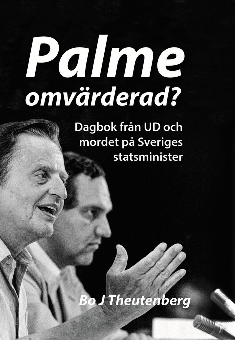 Bo J Theutenberg - Palme omvärderad? : Dagbok från UD och mordet på Sveriges statsminister (EPUB), E-bok