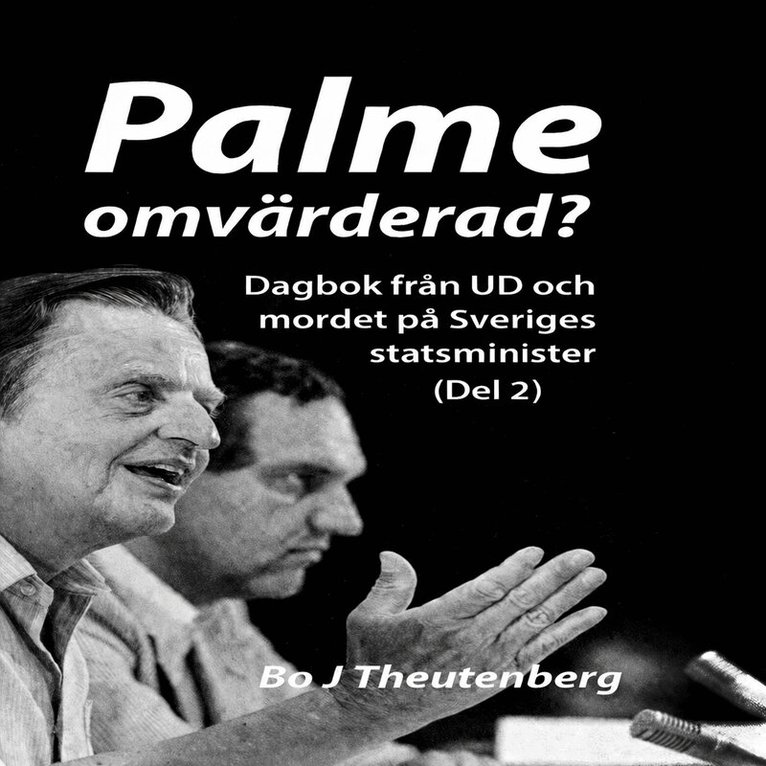 Bo J Theutenberg - Palme omvärderad? : Dagbok från UD och mordet på Sveriges statsminister (Del 2), Ljudbok