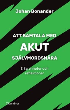 Johan Bonander - Att samtala med akut självmordsnära : Erfarenheter och reflektioner, Häftad
