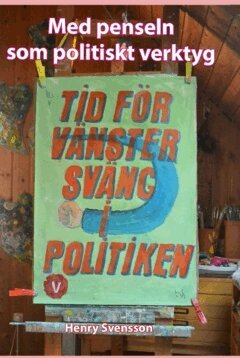 Henry Svensson - Med penseln som politiskt verktyg, Inbunden