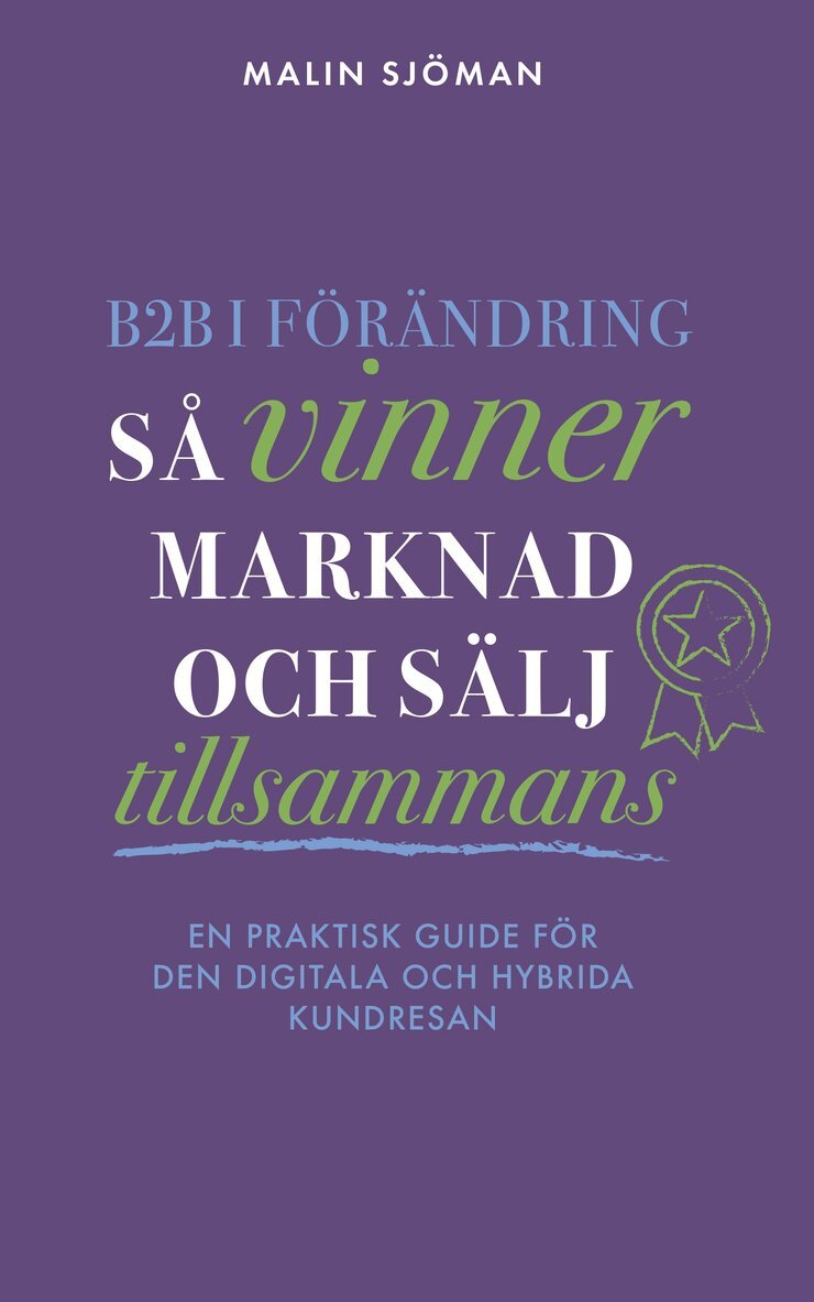 Malin Sjöman - B2B i förändring : så vinner marknad och sälj tillsammans, Häftad