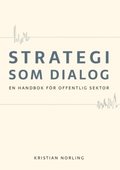 Strategi som dialog : En handbok f�r offentlig sektor