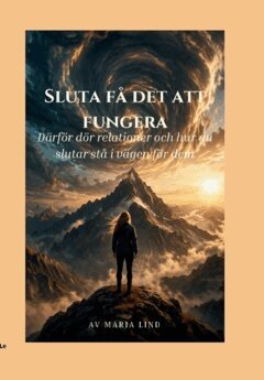 Maria Lind - Sluta få det att fungera : Därför dör relationer och hur du slutar stå i vägen för dem, Häftad