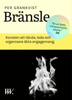 Grankvist Per - Bränsle : konsten att tända, leda och organisera äkta engagemang, E-bok