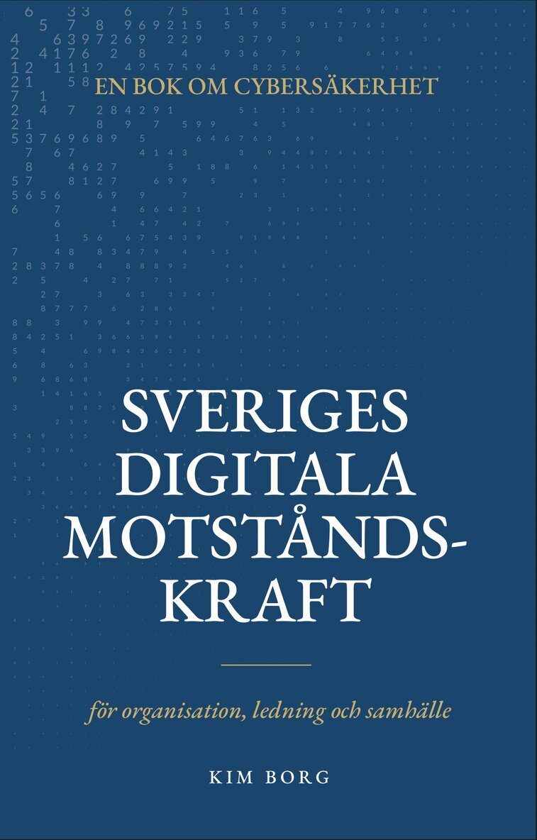Kim Borg - Sveriges digitala motståndskraft : en bok om cybersäkerhet - för organisation, ledning och samhälle, Häftad