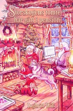 Ingbritt Wik - Storskogens tomte har gått i pension, Inbunden