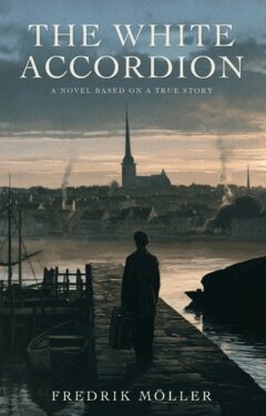 Fredrik Möller - The White Accordion : A novel based on a true story, Häftad. Tillgänglighet: Lägg i varukorg