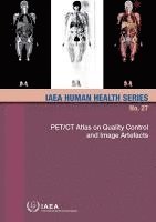 IAEA, International Atomic Energy Agency - PET/CT Atlas on Quality Control and Image Artefacts, Häftad. Tillgänglighet: Tillfälligt slut