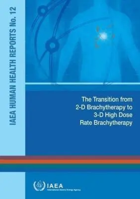 IAEA, International Atomic Energy Agency - Transition from 2-D Brachytherapy to 3-D High Dose Rate Brachytherapy, Häftad. Tillgänglighet: Tillfälligt slut