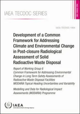 IAEA, International Atomic Energy Agency - Development of a Common Framework for Addressing Climate and Environmental Change in Post-closure Radiological Assessment of Solid Radioactive Waste Disposal, Häftad. Tillgänglighet: Tillfälligt slut