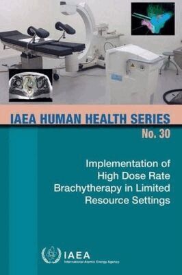 IAEA, International Atomic Energy Agency - Implementation of High Dose Rate Brachytherapy in Limited Resource Settings, Häftad. Tillgänglighet: Tillfälligt slut