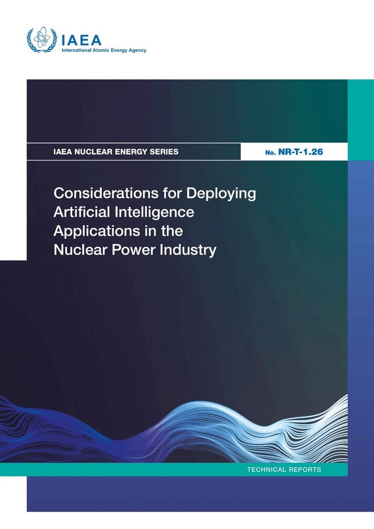 IAEA - Considerations for Deploying Artificial Intelligence Applications in the Nuclear Power Industry, Häftad