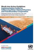 Words into action guidelines implementation guide for addressing water-related disasters and transboundary cooperation