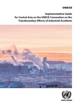 ECE, United Nations Economic Commission for Europe, United Nations - Implementation Guide for Central Asia on the UNECE Convention on the Transboundary Effects of Industrial Accidents, Häftad. Tillgänglighet: Tillfälligt slut