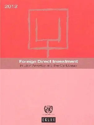 Economic Commission for Latin America and the Caribbean United Nations - Foreign Direct Investment in Latin America and the Caribbean 2012, Häftad. Tillgänglighet: Tillfälligt slut