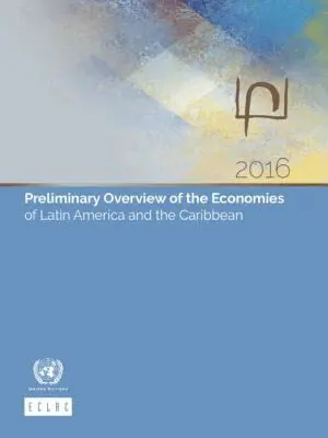 United Nations Economic Commission for Latin America and the Caribbean, United Nations Publications - Preliminary Overview of the Economies of Latin America and the Caribbean 2016, Häftad. Tillgänglighet: Tillfälligt slut