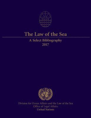 United Nations Office of Legal Affairs, United Nations Publications - Law of the Sea: a Select Bibliography 2017, Häftad. Tillgänglighet: Tillfälligt slut