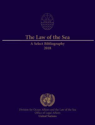 United Nations Office of Legal Affairs, United Nations - Law of the Sea: a Select Bibliography 2018, Häftad. Tillgänglighet: Tillfälligt slut