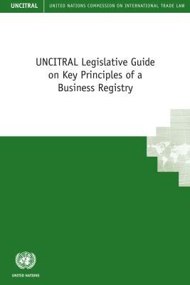 United Nations Commission on International Trade Law, United Nations Publications - UNCITRAL Legislative Guide on Key Principles of a Business Registry, Häftad. Tillgänglighet: Tillfälligt slut