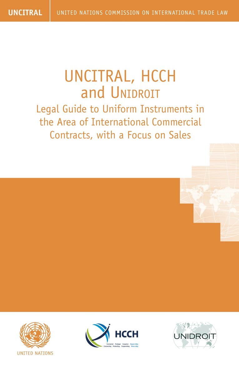 United Nations: Commission on International Trade Law, United Nations Publications - UNCITRAL, HCCH and Unidroit legal guide to uniform instruments in the area of international commercial contracts, with a focus on sales, Häftad