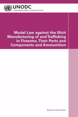 United Nations Office on Drugs and Crime United Nations, United Nations Publications - Model Law Against the Illicit Manufacturing of and Trafficking in Firearms, Their Parts and Components and Ammunition, Häftad. Tillgänglighet: Tillfälligt slut