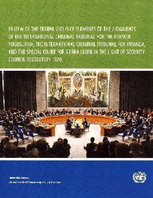 United Nations - Review of the Sexual Violence Elements of the Judgements of the International Criminal Tribunal for the Former Yugoslavia, the International Criminal Tribunal for Rwanda, and the Special Court for Sierra Leone in the Light of Security Council Resolution 1820, Häftad