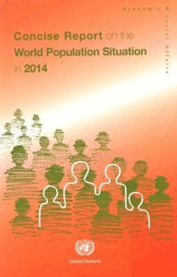 United Nations, United Nations Publications - Concise Report on the World Population Situation in 2014, Häftad