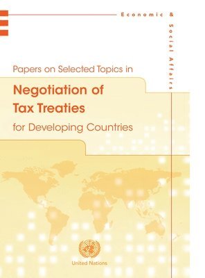 Department of Economic and Social Affairs United Nations, United Nations Publications - Papers on Selected Topics in Negotiation of Tax Treaties for Developing Countries, Häftad. Tillgänglighet: Tillfälligt slut
