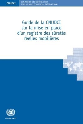 United Nations Commission on International Trade Law - Guide De La CNUDCI Sur La Mise En Place D’un Registre Des Sûretés Réelles Mobilières, Häftad. Tillgänglighet: Tillfälligt slut