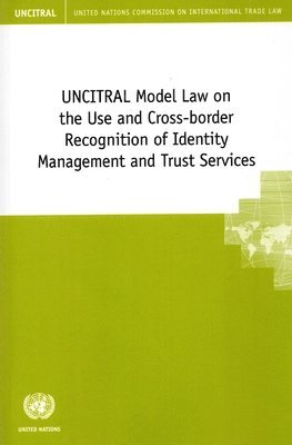 United Nations Commission on International Trade Law - UNCITRAL Model Law on the Use and Cross-border Recognition of Identity Management and Trust Services, Häftad