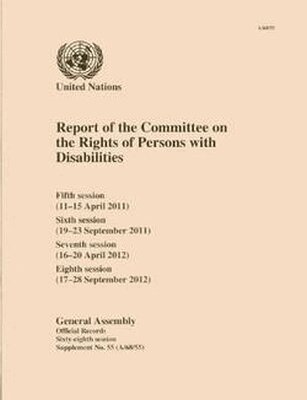 United Nations Department of General Assembly Affairs and Conference Services - Report of the Committee on the Rights of Persons with Disabilities: Fifth Session (11-15 April 2011), Sixth Session (19-23 September 2011), Seventh Session (16-20 April 2012), Eighth Session (17-28 September 2012), Häftad. Tillgänglighet: Tillfälligt slut