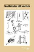 Wood Harvesting with Hand Tools. An Illustrated Training Manual