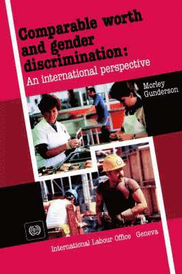 Morley Gunderson - Comparable worth and gender discrimination: An international perspective, Häftad