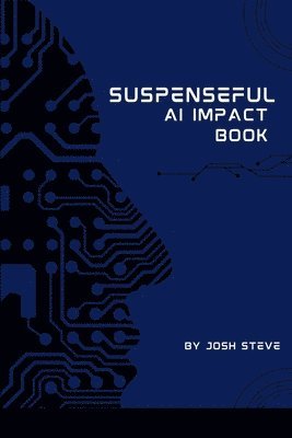 Josh Steve - Suspenseful AI Impact Book, Häftad