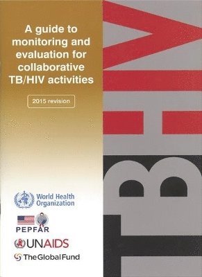 World Health Organization - Guide to monitoring and evaluation for collaborative TB/HIV activities -- 2015 update, Häftad. Tillgänglighet: Lägg i varukorg