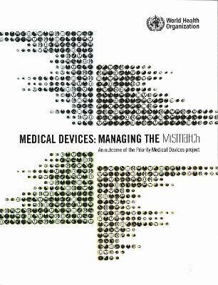 World Health Organization - Medical Devices: Managing the Mismatch, Häftad