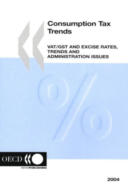 OECD - Consumption Tax Trends 2004 &quote;VAT/GST and Excise Rates, Trends and Administration Issues&quote;, E-bok