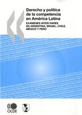 Derecho y polÿtica de la competencia en América Latina Exámenes inter-pares en Argentina, Brasil, Chile, México y Perú