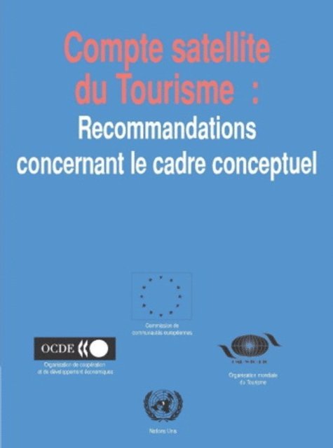 World Tourism Organization, United Nations, European Union, OECD - Compte satellite du tourisme : recommandations concernant le cadre conceptuel, E-bok