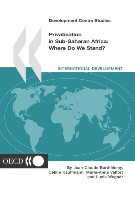 Lucia Wegner, Marie-Anne Valfort, Celine Kauffmann, Jean-Claude Berthelemy - Development Centre Studies Privatisation in Sub-Saharan Africa Where Do We Stand?, E-bok