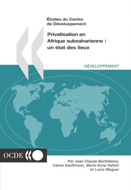 Lucia Wegner, Marie-Anne Valfort, Celine Kauffmann, Jean-Claude Berthelemy - Etudes du Centre de developpement Privatisation en Afrique subsaharienne un etat des lieux, E-bok