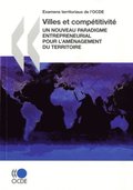 Examens territoriaux de l''OCDE Villes et compétitivité Un nouveau paradigme entrepreneurial pour l''aménagement du territoire
