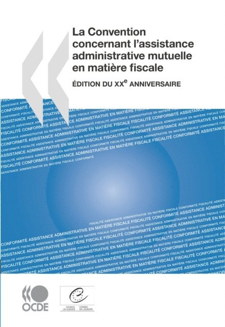Council of Europe, OECD - La Convention concernant l'assistance administrative mutuelle en matière fiscale Édition du XXe anniversaire, E-bok