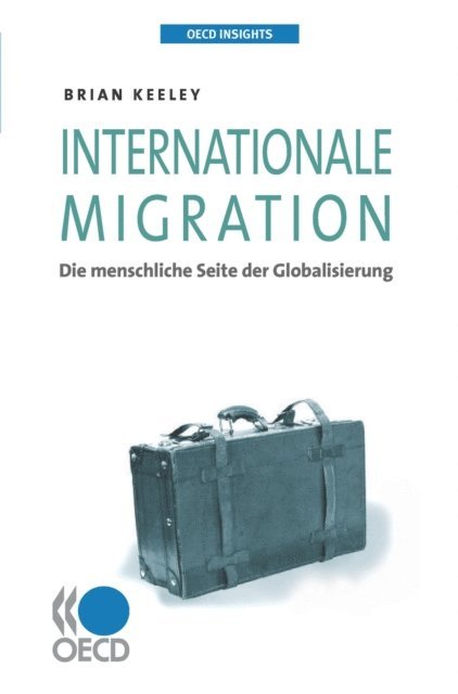 Brian Keeley - OECD Insights Internationale Migration Die menschliche Seite der Globalisierung, E-bok