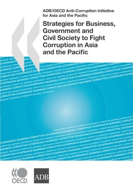 Asian Development Bank, OECD - ADB/OECD Anti-Corruption Initiative for Asia and the Pacific Strategies for Business, Government and Civil Society to Fight Corruption in Asia and the Pacific, E-bok